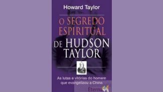 O segredo espiritual de Hudson Taylor